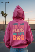 Sorry I Can't I have Plans With My Dog