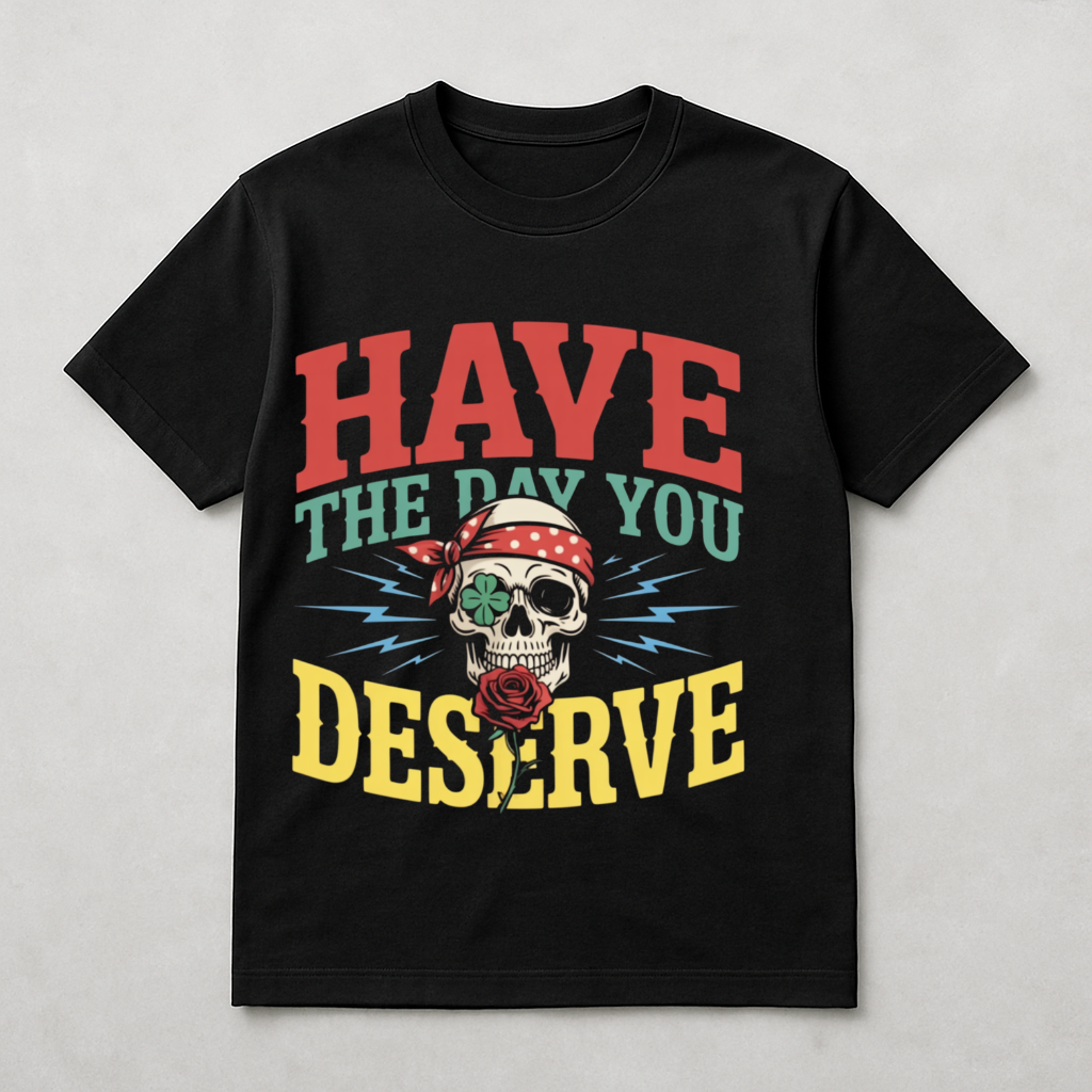 Have the Day You Deserve