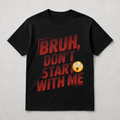Bruh, Don't Start With Me